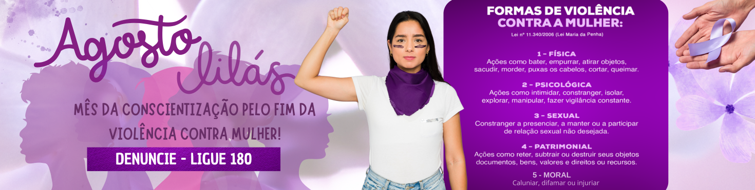 AGOSTO LILAS - MES DA CONSCIENTIZAÇÃO CONTRA VIOLENCIA A MULHER